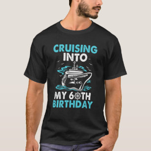 Cruising Into My 60th Birthday 60 Year Old Cruise T-Shirt