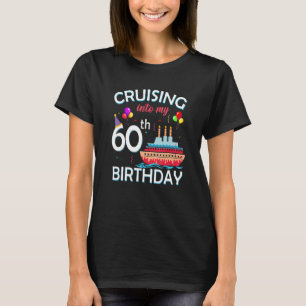 Cruising Into My 60th Birthday 60 Year Old Cruise  T-Shirt