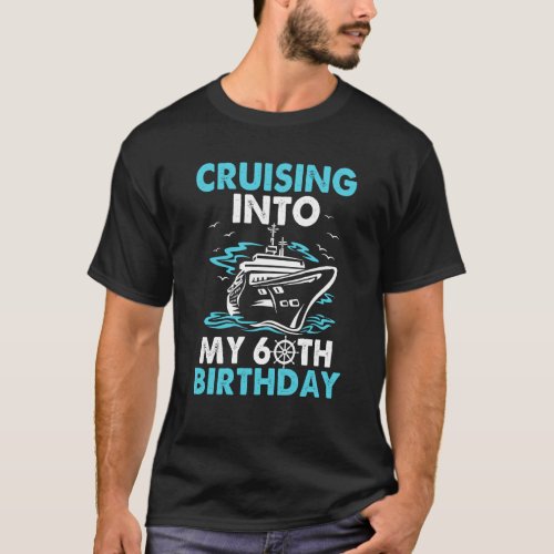 Cruising Into My 60th Birthday 60 Year Old Cruise  T_Shirt