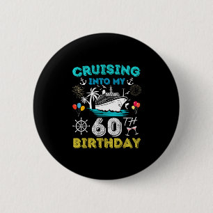 Cruising Into My 60th Birthday Cruise 60 Years Old Button