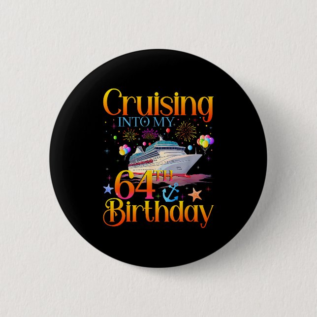 Cruising Into My 64th Birthday Cruise 64 Year Old  Button (Front)