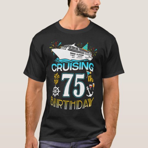 Cruising Into My 75 Year Old Birthday Crew 75th Cr T_Shirt