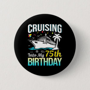 Cruising Into My 75th Birthday 75 Year Old Birthda Button
