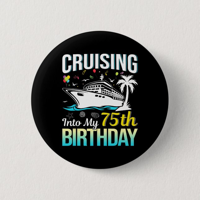 Cruising Into My 75th Birthday 75 Year Old Birthda Button (Front)