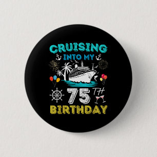 Cruising Into My 75th Birthday Cruise 75 Years Old Button