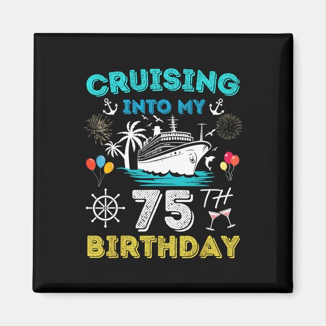 Cruising Into My 75th Birthday Cruise 75 Years Old Magnet (Front)