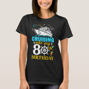 Cruising Into My 80th Birthday 80 Year Old Cruise T-Shirt