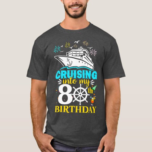 Cruising Into My 80th Birthday 80 Year Old Cruise  T_Shirt