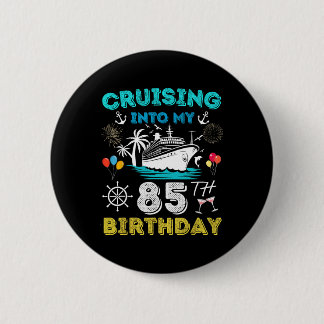 Cruising Into My 85th Birthday Cruise 85 Years Old Button