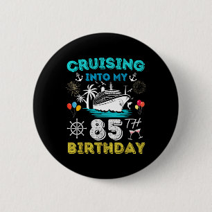 Cruising Into My 85th Birthday Cruise 85 Years Old Button