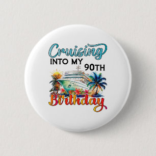 Cruising Into My 90th Birthday Cruise Birthday Tri Button