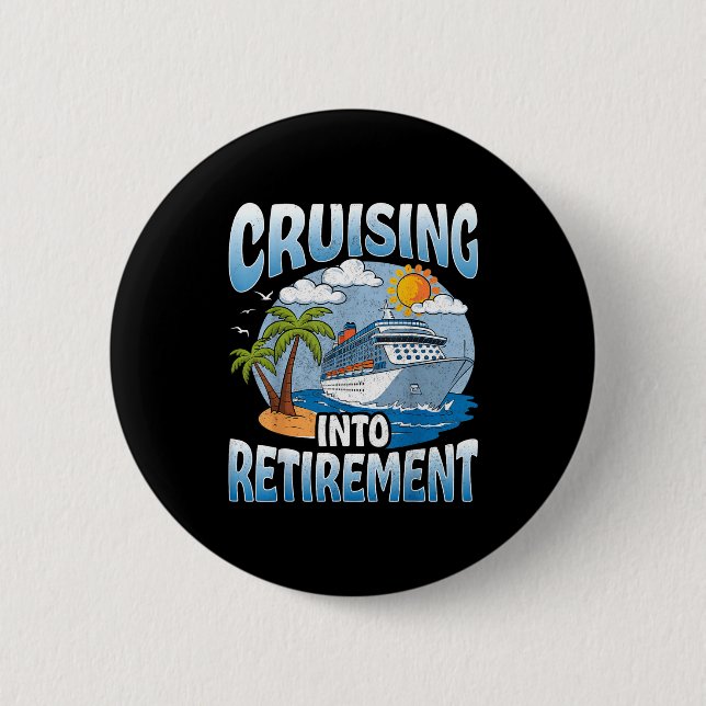 Cruising Into Retirement Cruise Vacation Party Cru Button (Front)