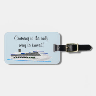 Cruising Is the Only Way to Travel Luggage Luggage Tag