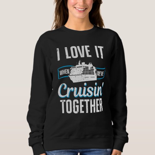 Cruising Men Women Couples Cruise Ship Sweatshirt