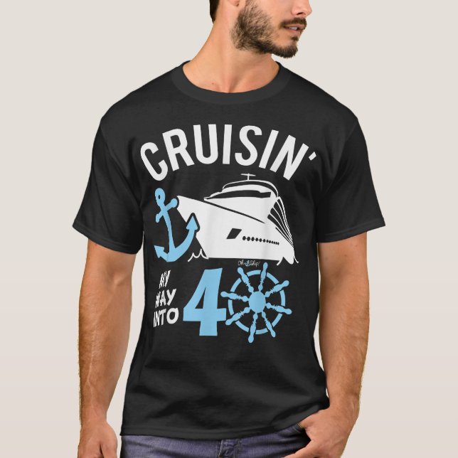 Cruising My Way into 40, Oh Ship I'm 40, Birthday  T-Shirt (Front)