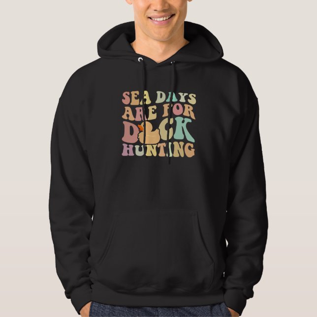 Cruising Sea Days Are For Duck Hunting Rubber Duck Hoodie (Front)