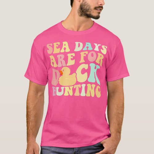 Cruising Sea Days Are For Duck Hunting Rubber Duck T_Shirt