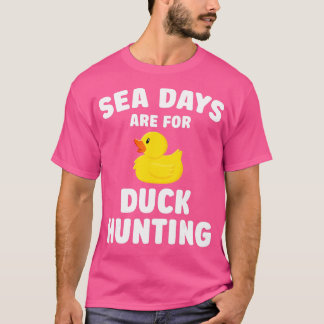 Cruising Sea Days Are For Duck Hunting Rubber Duck T-Shirt