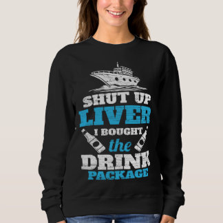 Cruising Shut Up Liver Cruise Vacation Sweatshirt