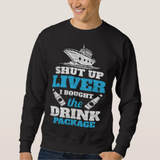 Cruising Shut Up Liver Cruise Vacation Sweatshirt