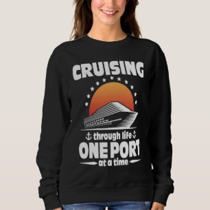 Cruising Through Life One Port At A Time Sweatshirt