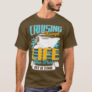 Cruising Through Life One Port At A Time T-Shirt