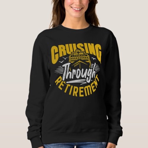 Cruising Through Retirement Cruise Ship Vacation Sweatshirt