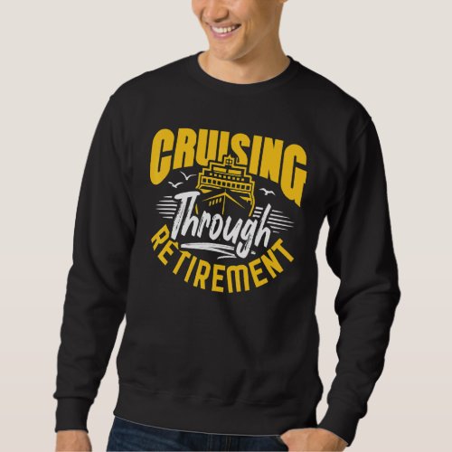 Cruising Through Retirement Cruise Ship Vacation Sweatshirt