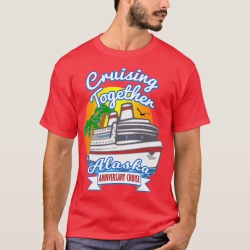 Cruising Together Alaska Anniversary Cruise T_Shirt