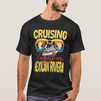 Cruising Together Mexican Riviera Cruise Family Va T-Shirt