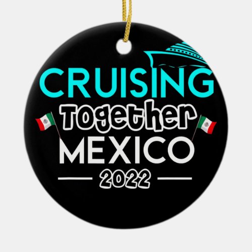 Cruising Together Mexico 2022 Mexican Cruise Ceramic Ornament