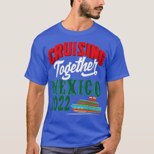 Cruising Together Mexico 2022 Mexican Riviera Crui T_Shirt