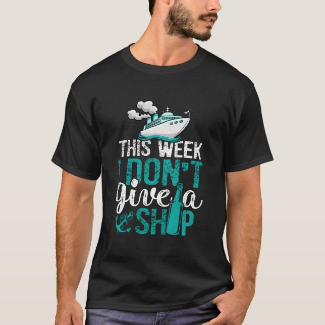 Cruising Vacation Cruise Ship This Week I Don'T Gi T-Shirt (Front)