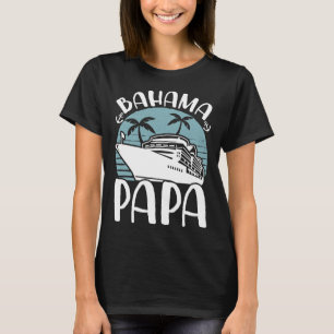 Cruising Vacation Family Trip Bahama Papa  T-Shirt