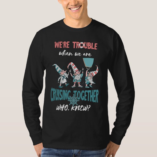 Cruising Vacation Gnome On Trouble Cruiser Cruisin T-Shirt (Front)