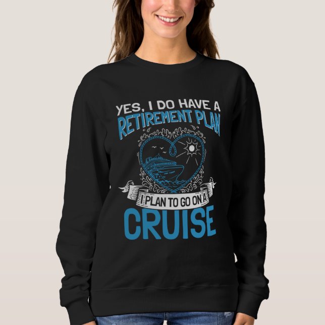 Cruising Vacation Retiree Cruise Ship Retirement P Sweatshirt (Front)