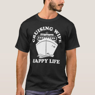 Cruising Wife Cruise Ship Cruising Wife Happy Life T-Shirt