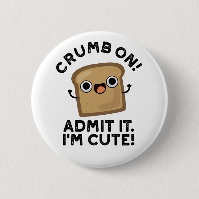 Crumb On Admit It I'm Funny Bread Pun  Button (Front)