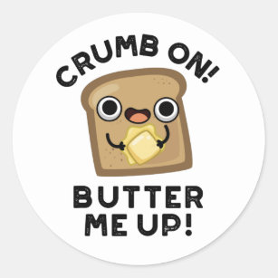 https://rlv.zcache.com/crumb_on_butter_me_up_funny_bread_pun_classic_round_sticker-r95c73477e402498ab018dfca23ad6c9f_0ugmp_8byvr_307.jpg