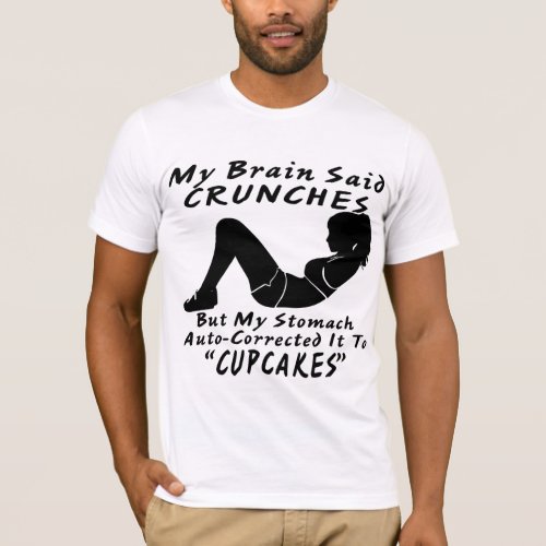 Crunches My Stomach Auto_Corrected To Cupcakes T_Shirt