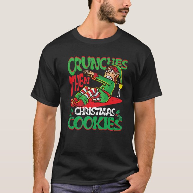 Crunches Then Christmas Cookies Elf Gym Muscle Mer T-Shirt (Front)