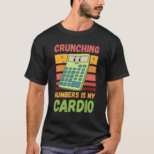 Crunching Numbers Is My Cardio  Accountant 1 T_Shirt