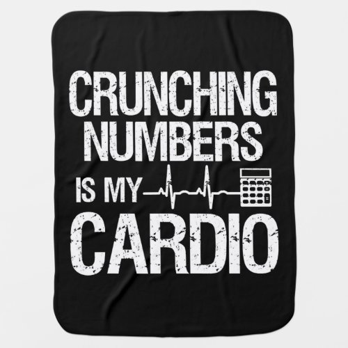 Crunching Numbers Is My Cardio  Accountant  CPA  Baby Blanket