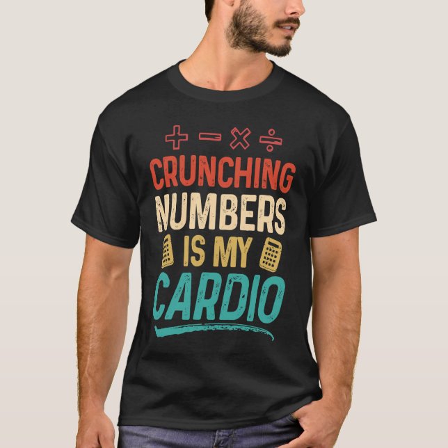 Crunching Numbers is my Cardio Accountant T-Shirt (Front)