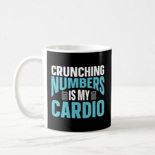 Crunching Numbers Is My Cardio Accounting Income T Coffee Mug
