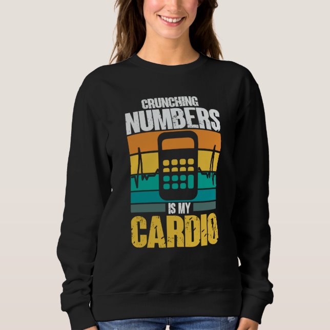 Crunching Numbers is My Cardio Auditor Accounting  Sweatshirt (Front)