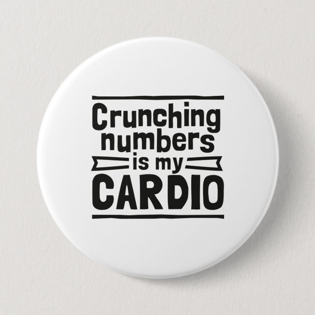 Crunching Numbers Is My Cardio Button (Front)