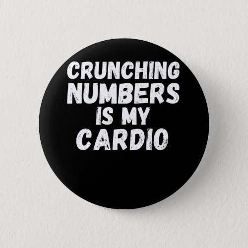 Crunching numbers is my cardio funny CPA accountan Button