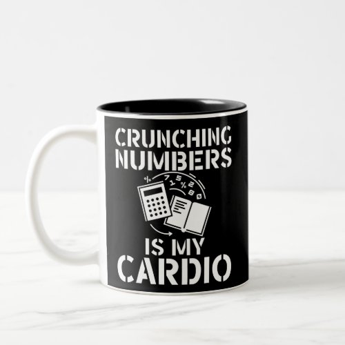 Crunching numbers is my cardio funny CPA accountan Two_Tone Coffee Mug