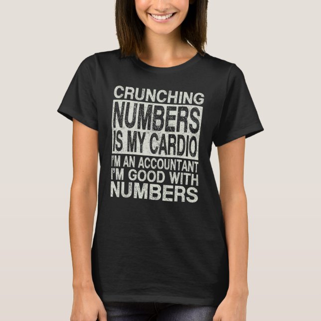 Crunching Numbers Is My Cardio  Saying Quotes T-Shirt (Front)